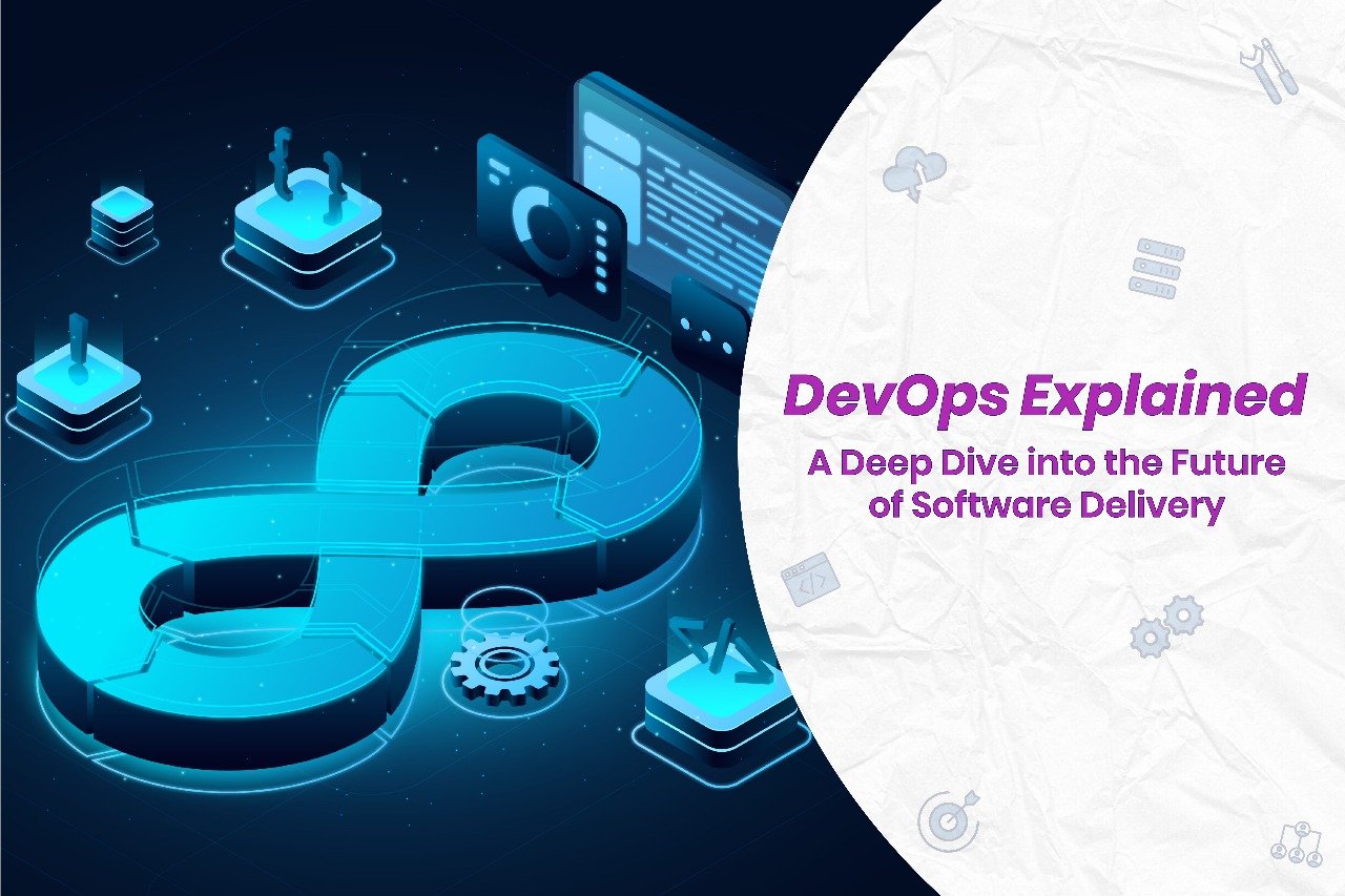 DevOps Explained A Deep Dive into the Future of Software Delivery