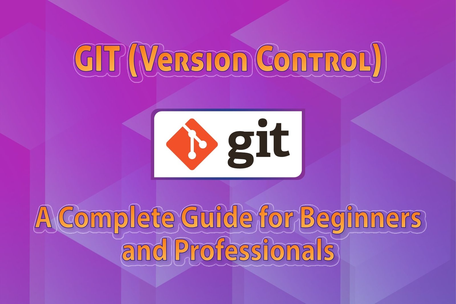 Git (Version Control) – A Complete Guide for Beginners and Professionals